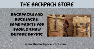 Backpacks And Rucksacks: Some Points You Should Know Before Buying