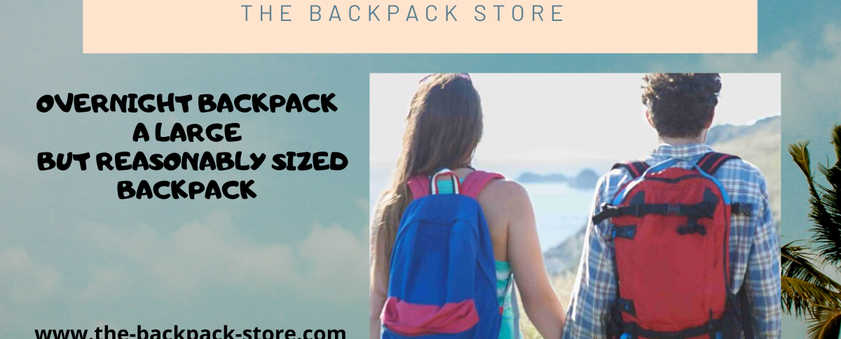 Overnight Backpack – A Large But Reasonably Sized Backpack
